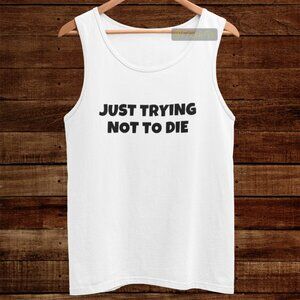 🆕Just Trying Not To Die White Tank Top